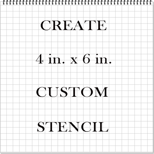 Custom 4 in. x 6 in. Stencil