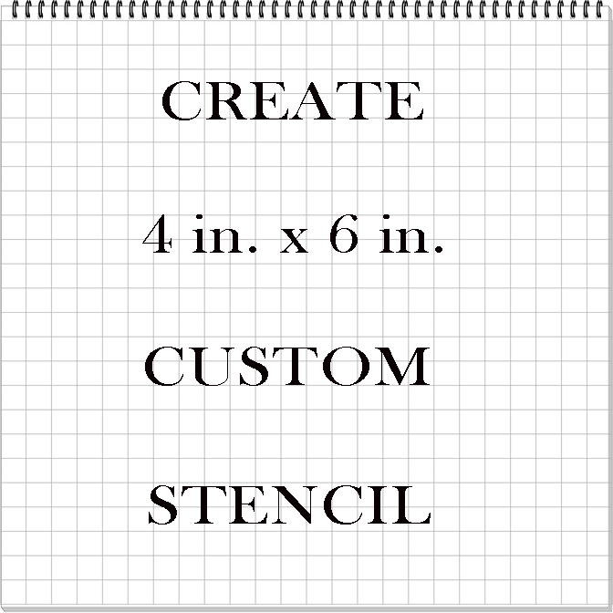 Custom 4 in. x 6 in. Stencil