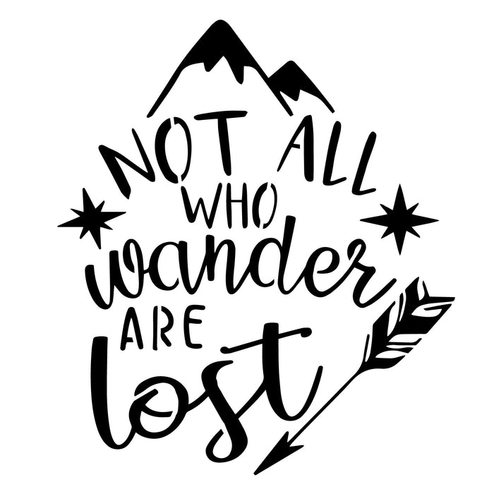 Not All Who Wander Are Lost - High Quality Stencil 10 Mil Mylar - Reusable Patterns