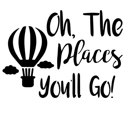 Oh the Places You'll Go - 10 Mil Clear Mylar  - Reusable Stencil Pattern