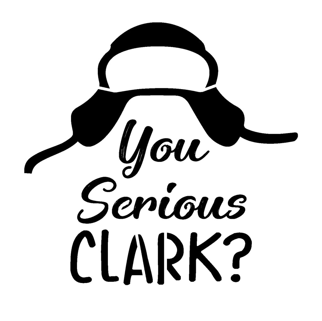 You Serious Clark - 10 Mil Clear Mylar -Reusable Stencil Pattern