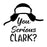You Serious Clark - 10 Mil Clear Mylar -Reusable Stencil Pattern
